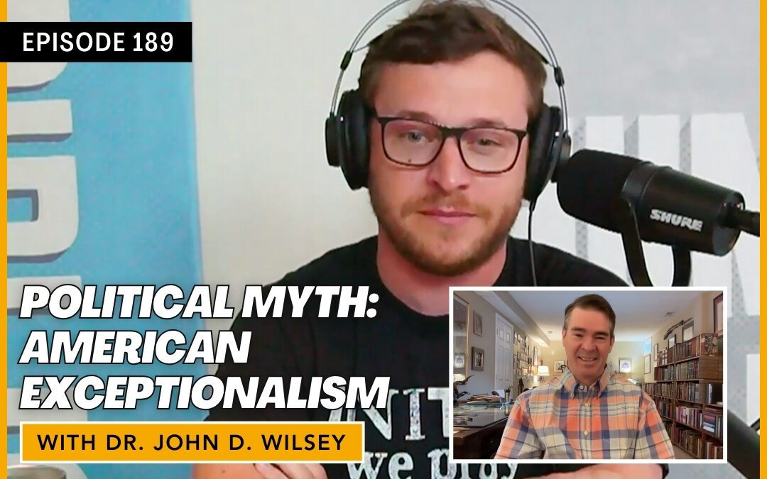 Politcal Myth: American Exceptionalism with John Wilsey