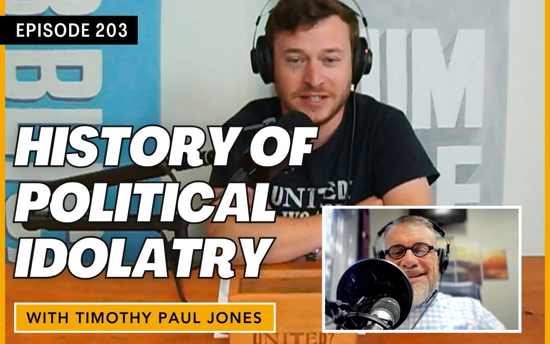 History of Political Idolatry with Timothy Paul Jones